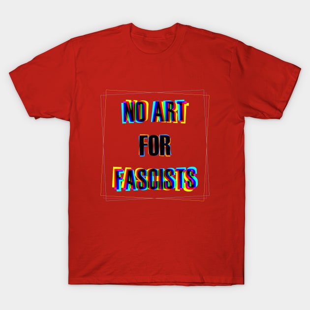 No art for fascists! T-Shirt by delesslin